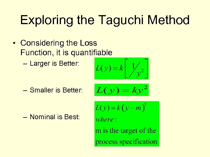 Exploring the Taguchi Method • Considering the Loss Function, it is quantifiable – Larger