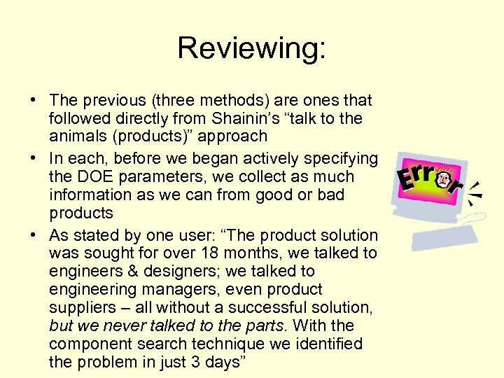 Reviewing: • The previous (three methods) are ones that followed directly from Shainin’s “talk