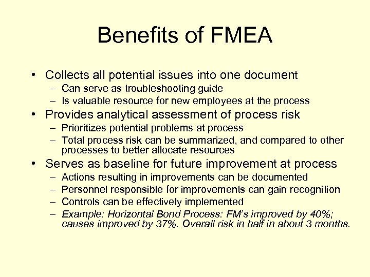 Benefits of FMEA • Collects all potential issues into one document – Can serve