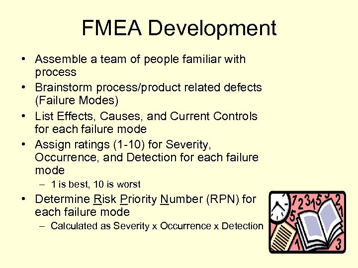 FMEA Development • Assemble a team of people familiar with process • Brainstorm process/product