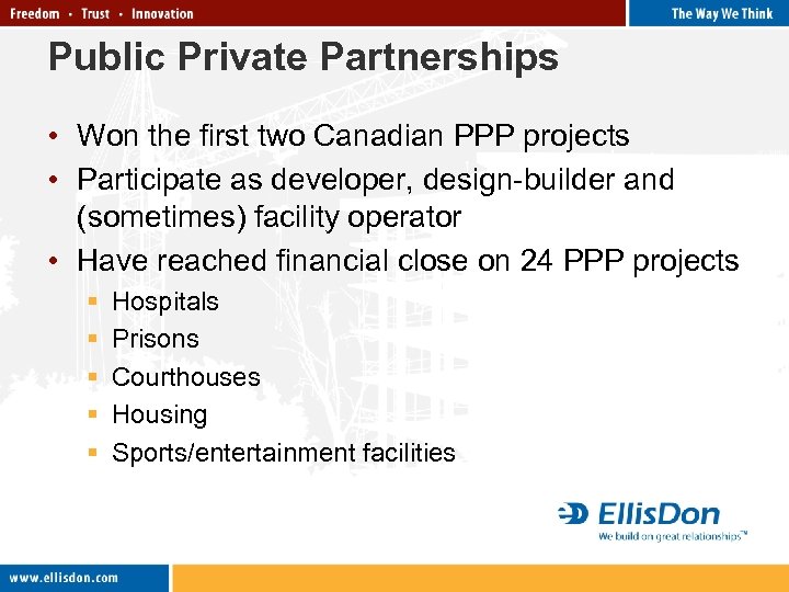 Public Private Partnerships • Won the first two Canadian PPP projects • Participate as