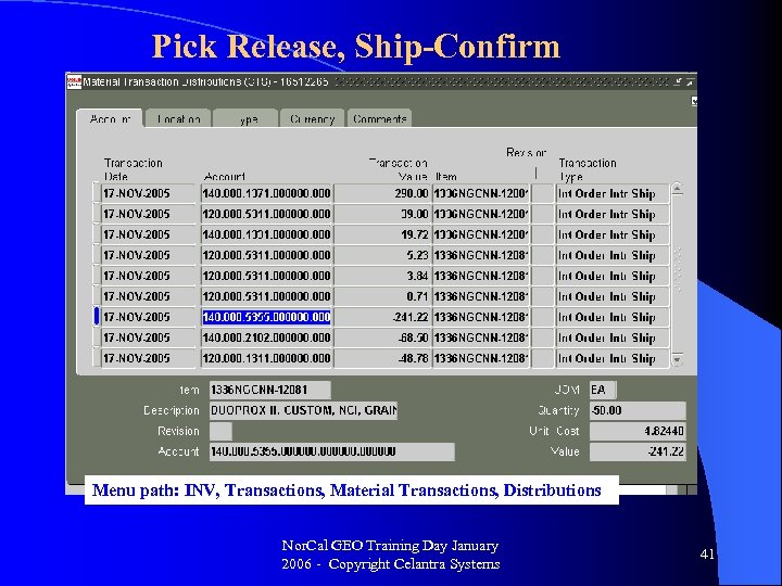 Pick Release, Ship-Confirm Menu path: INV, Transactions, Material Transactions, Distributions Nor. Cal GEO Training