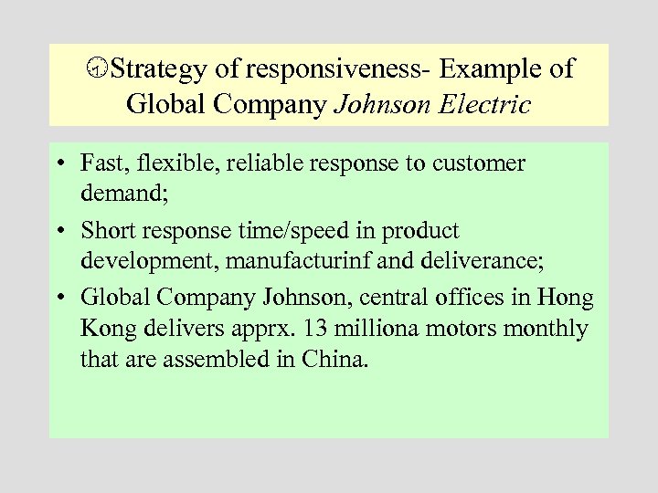  Strategy of responsiveness- Example of Global Company Johnson Electric • Fast, flexible, reliable