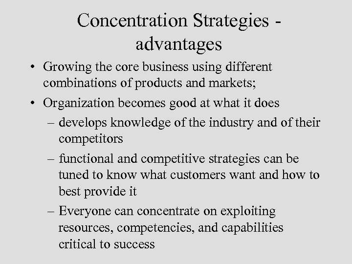 Concentration Strategies advantages • Growing the core business using different combinations of products and