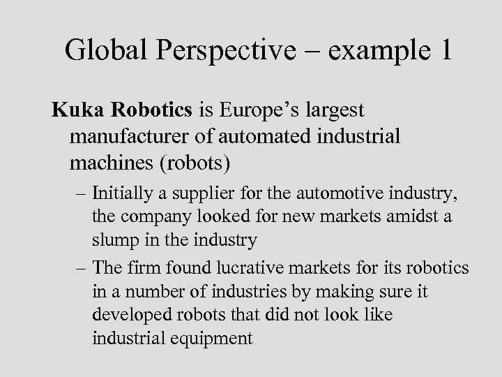 Global Perspective – example 1 Kuka Robotics is Europe’s largest manufacturer of automated industrial