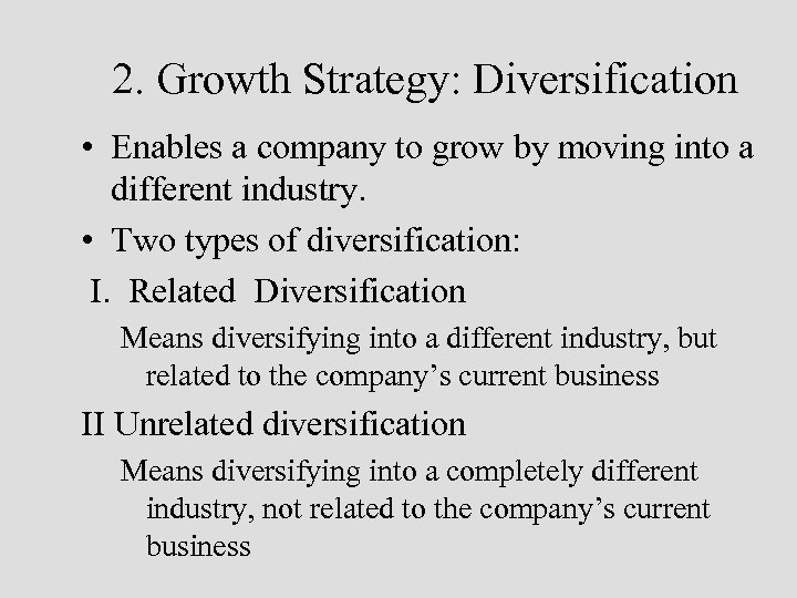2. Growth Strategy: Diversification • Enables a company to grow by moving into a