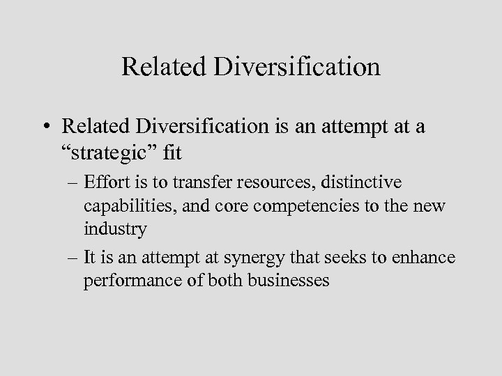 Related Diversification • Related Diversification is an attempt at a “strategic” fit – Effort