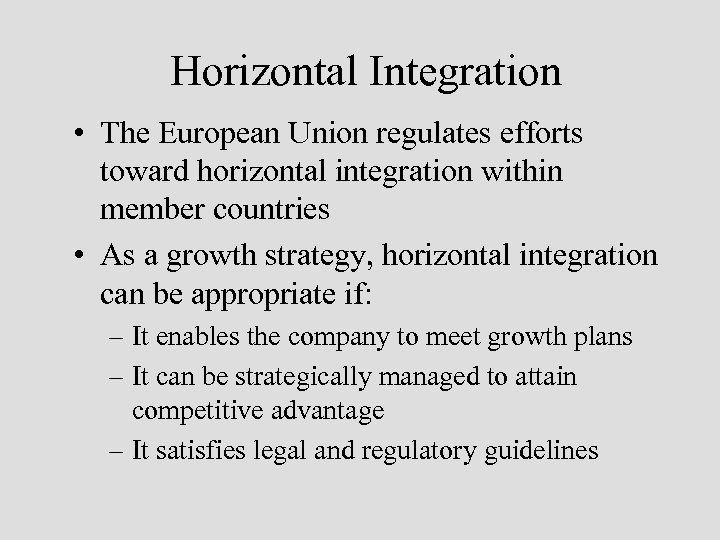 Horizontal Integration • The European Union regulates efforts toward horizontal integration within member countries