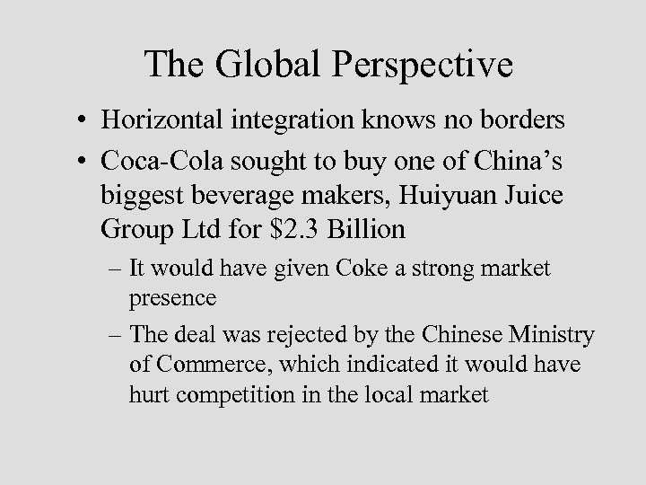 The Global Perspective • Horizontal integration knows no borders • Coca-Cola sought to buy