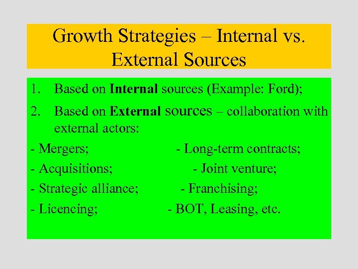 Growth Strategies – Internal vs. External Sources 1. Based on Internal sources (Example: Ford);