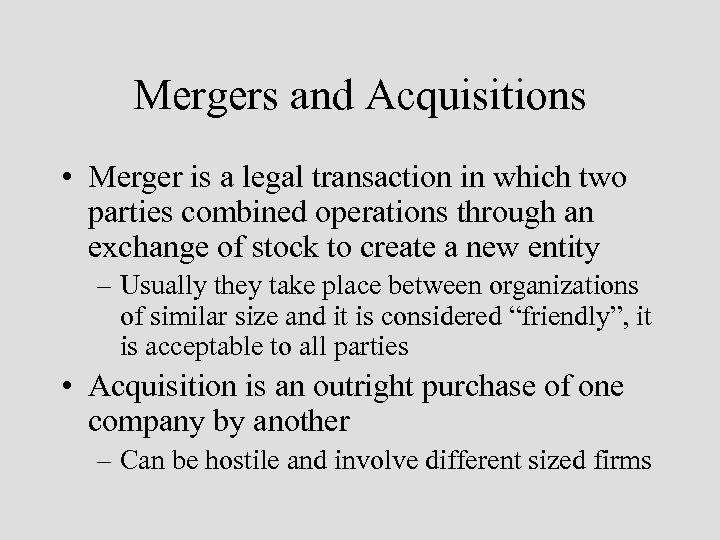 Mergers and Acquisitions • Merger is a legal transaction in which two parties combined