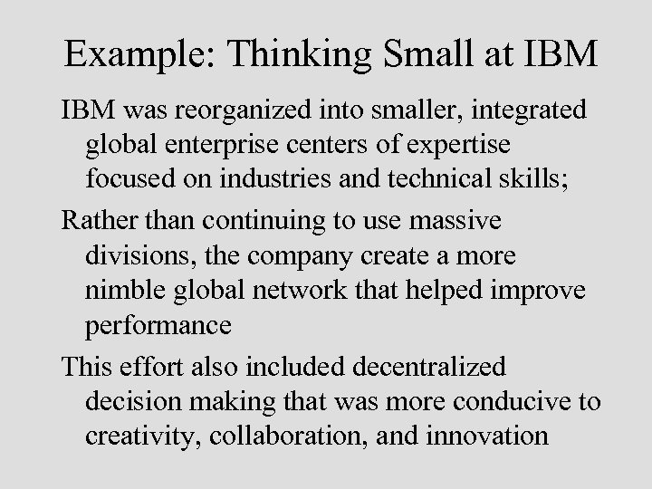 Example: Thinking Small at IBM was reorganized into smaller, integrated global enterprise centers of