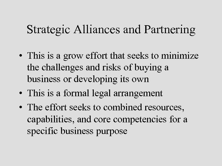 Strategic Alliances and Partnering • This is a grow effort that seeks to minimize