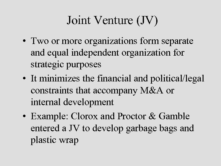 Joint Venture (JV) • Two or more organizations form separate and equal independent organization