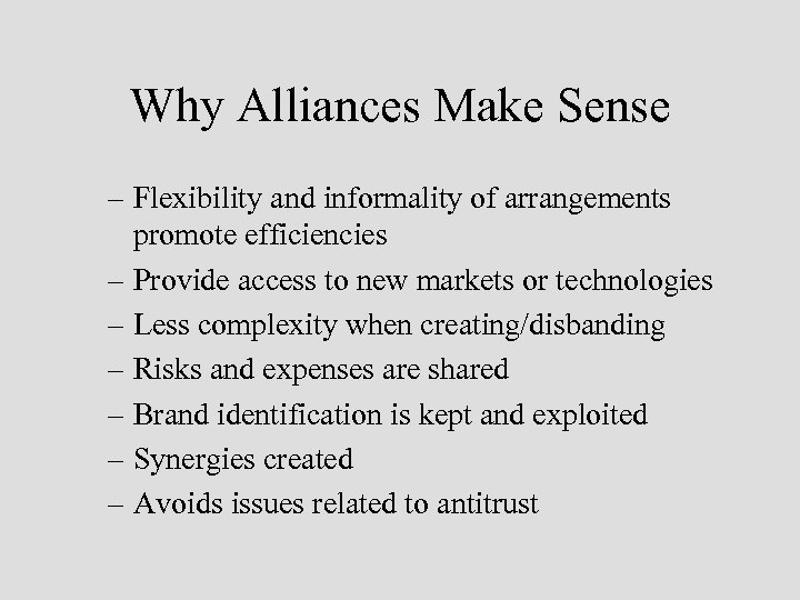 Why Alliances Make Sense – Flexibility and informality of arrangements promote efficiencies – Provide