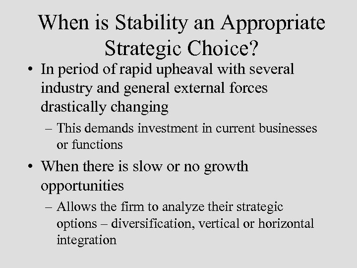 When is Stability an Appropriate Strategic Choice? • In period of rapid upheaval with