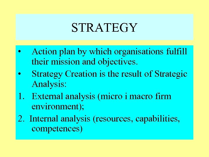 STRATEGY • Action plan by which organisations fulfill their mission and objectives. • Strategy