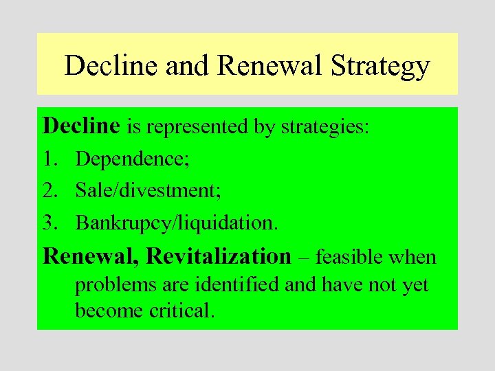 Decline and Renewal Strategy Decline is represented by strategies: 1. Dependence; 2. Sale/divestment; 3.