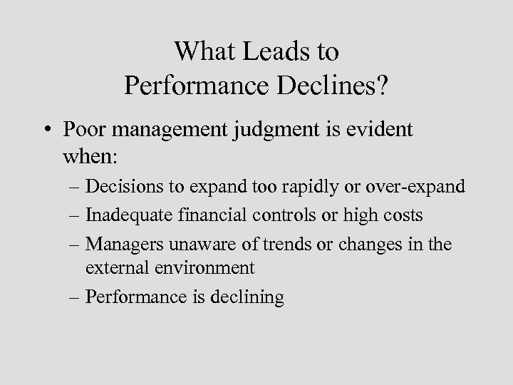 What Leads to Performance Declines? • Poor management judgment is evident when: – Decisions