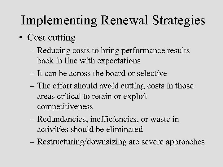 Implementing Renewal Strategies • Cost cutting – Reducing costs to bring performance results back