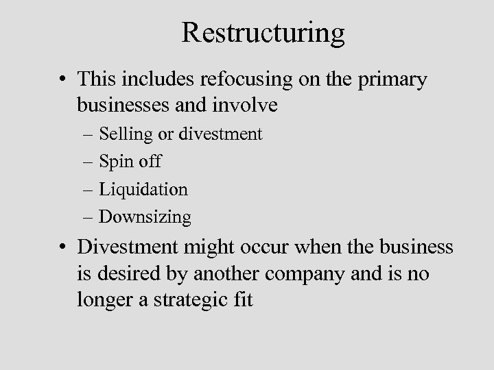 Restructuring • This includes refocusing on the primary businesses and involve – Selling or