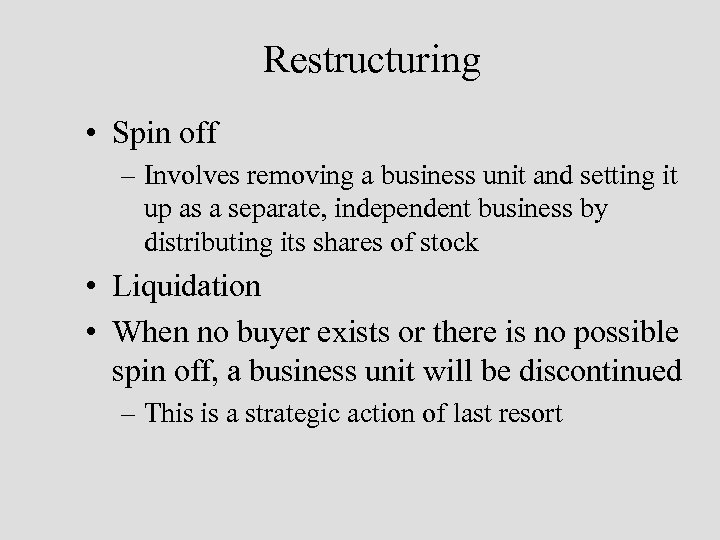 Restructuring • Spin off – Involves removing a business unit and setting it up
