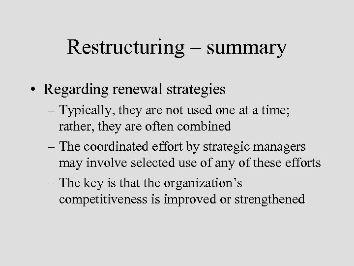 Restructuring – summary • Regarding renewal strategies – Typically, they are not used one