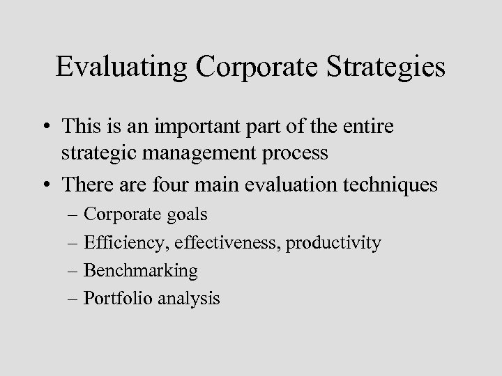Evaluating Corporate Strategies • This is an important part of the entire strategic management