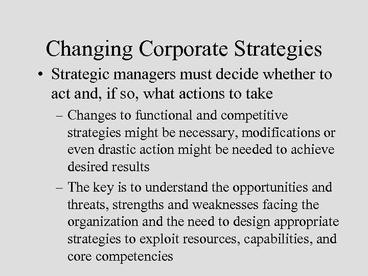 Changing Corporate Strategies • Strategic managers must decide whether to act and, if so,