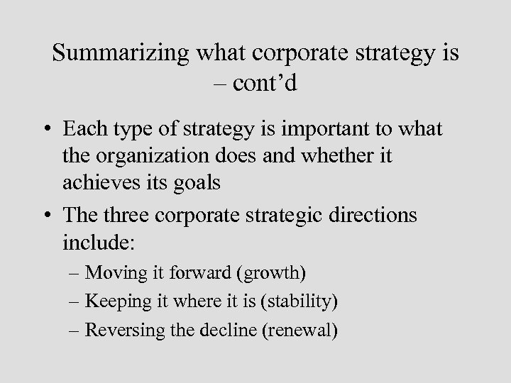 Summarizing what corporate strategy is – cont’d • Each type of strategy is important