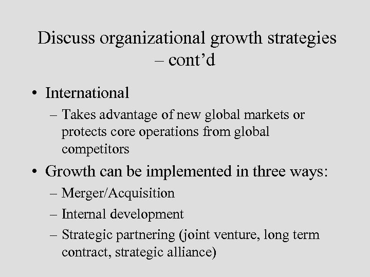 Discuss organizational growth strategies – cont’d • International – Takes advantage of new global