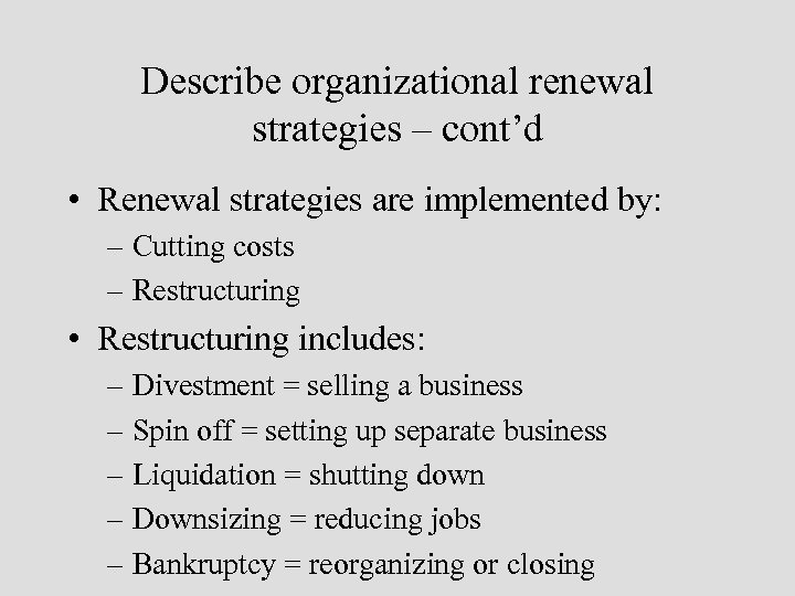 Describe organizational renewal strategies – cont’d • Renewal strategies are implemented by: – Cutting