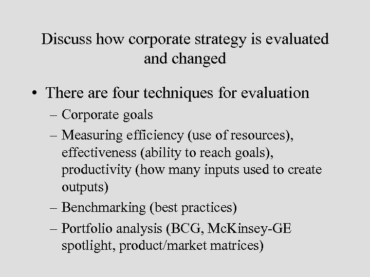 Discuss how corporate strategy is evaluated and changed • There are four techniques for