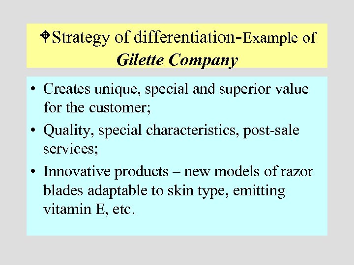  Strategy of differentiation-Example of Gilette Company • Creates unique, special and superior value