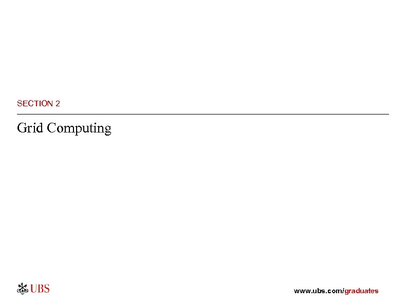 SECTION 2 Grid Computing www. ubs. com/graduates 