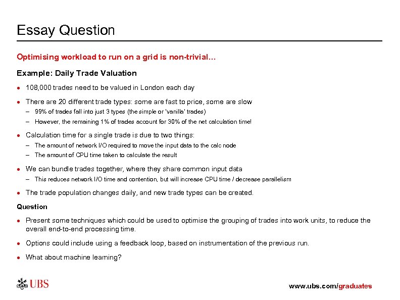 Essay Question Optimising workload to run on a grid is non-trivial… Example: Daily Trade