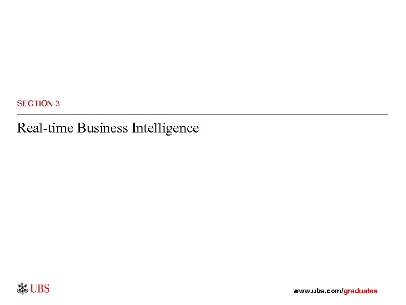 SECTION 3 Real-time Business Intelligence www. ubs. com/graduates 
