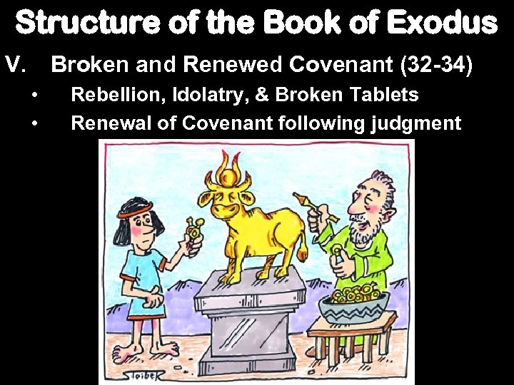 Structure of the Book of Exodus V. Broken and Renewed Covenant (32 -34) •