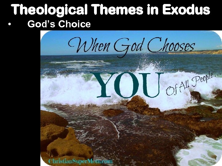 Theological Themes in Exodus • God’s Choice 