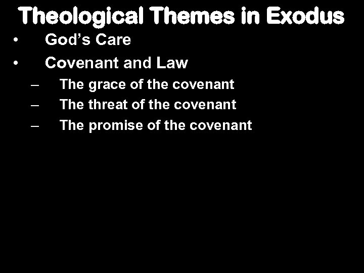 Theological Themes in Exodus • • God’s Care Covenant and Law – – –