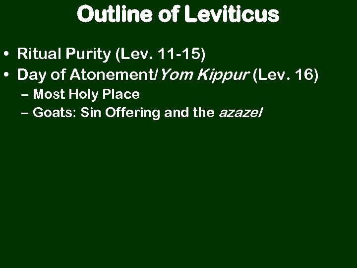 Outline of Leviticus • Ritual Purity (Lev. 11 -15) • Day of Atonement/Yom Kippur