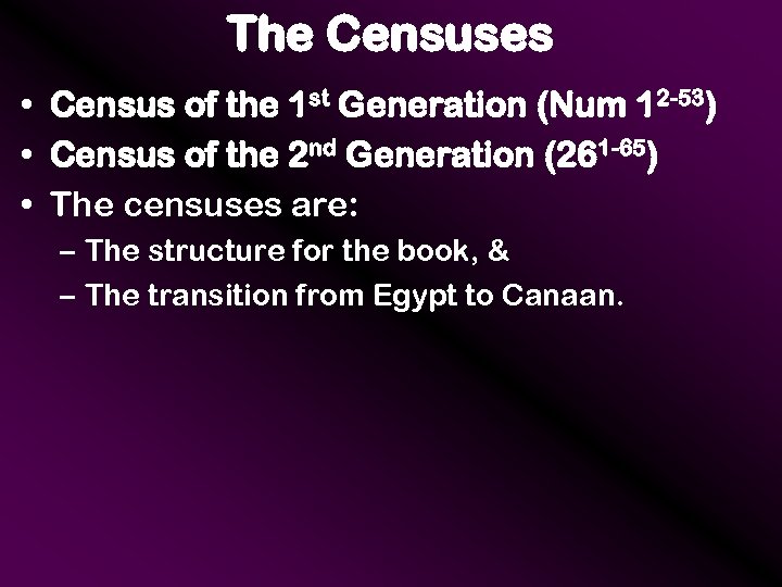 The Censuses • Census of the 1 st Generation (Num 12 -53) • Census