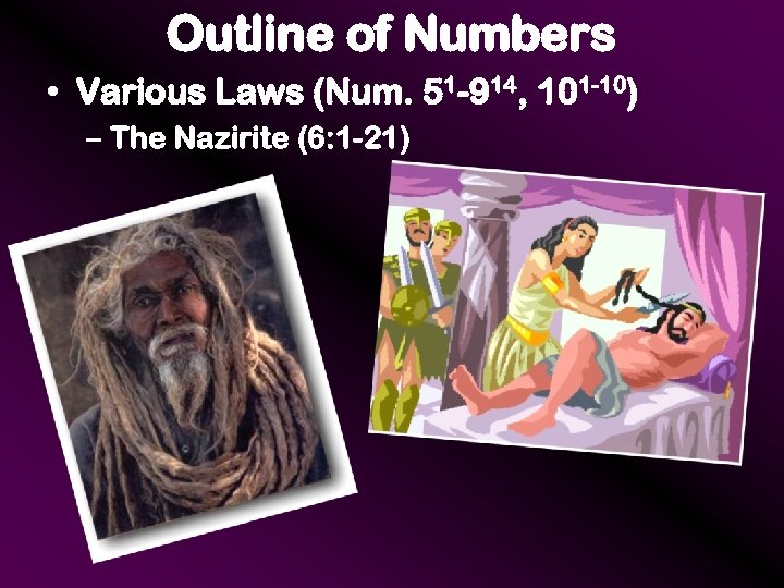 Outline of Numbers • Various Laws (Num. 51 -914, 101 -10) – The Nazirite