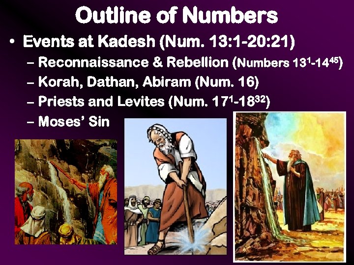 Outline of Numbers • Events at Kadesh (Num. 13: 1 -20: 21) – Reconnaissance