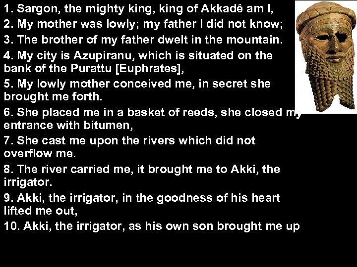 1. Sargon, the mighty king, king of Akkadê am I, 2. My mother was