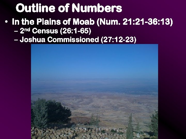 Outline of Numbers • In the Plains of Moab (Num. 21: 21 -36: 13)