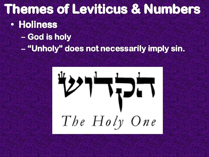 Themes of Leviticus & Numbers • Holiness – God is holy – “Unholy” does