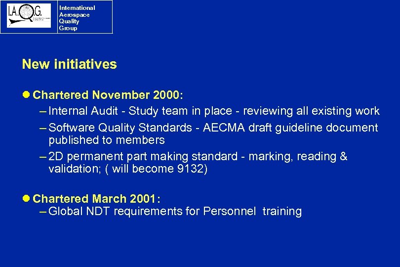 International Aerospace Quality Group New initiatives l Chartered November 2000: – Internal Audit -
