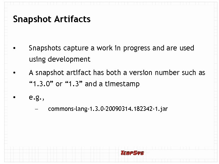 Snapshot Artifacts • Snapshots capture a work in progress and are used using development