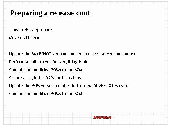 Preparing a release cont. $ mvn release: prepare Maven will also: Update the SNAPSHOT